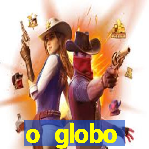 o globo absolutamente tudo sobre